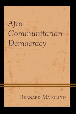 AFROCOMMUNITARIAN DEMOCRACY de Bernard Matolino