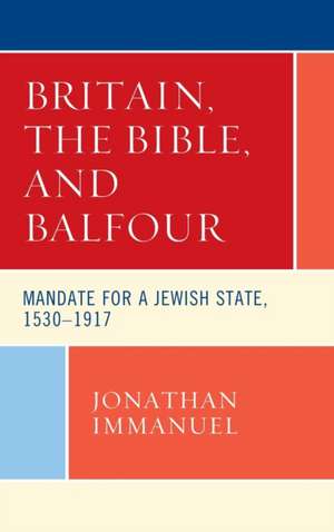 Britain, the Bible, and Balfour de Jonathan Immanuel