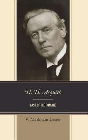 H H ASQUITH LAST OF THE ROMANCB de V. Markham Lester