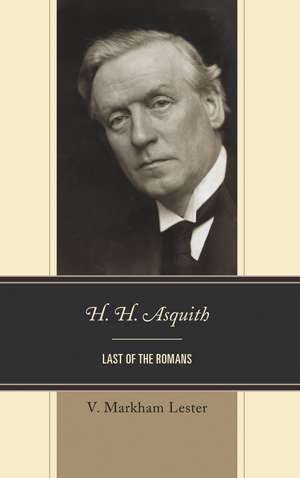 H. H. Asquith: Last of the Romans de V. Markham Lester