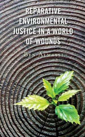 Reparative Environmental Justice in a World of Wounds de Ben Almassi