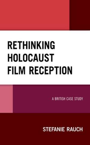 Rethinking Holocaust Film Reception de Stefanie Rauch