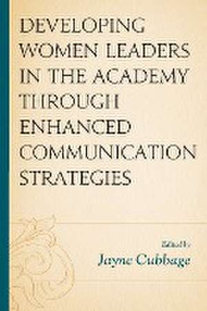 Developing Women Leaders in the Academy through Enhanced Communication Strategies de Jayne Cubbage