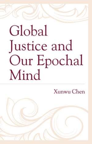 GLOBAL JUSTICE AND THE MIND OFCB de Xunwu Chen