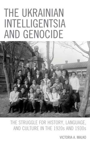 Ukrainian Intelligentsia and Genocide de Victoria A. Malko