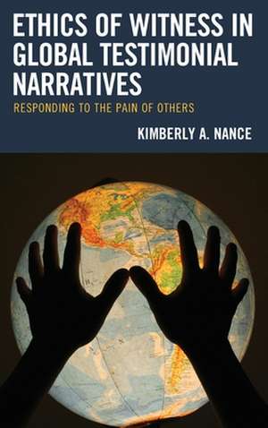 Global Testimonial Narratives on the Ethics of Witness de Kimberly A. Nance