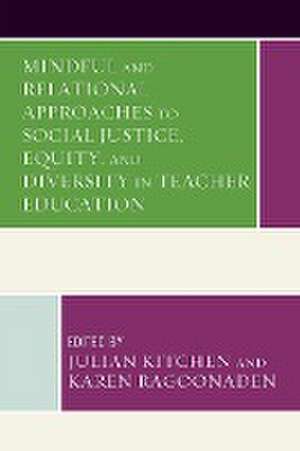 Mindful and Relational Approaches to Social Justice, Equity, and Diversity in Teacher Education de Julian Kitchen