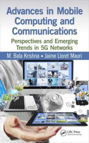 Advances in Mobile Computing and Communications: Perspectives and Emerging Trends in 5G Networks de M. Bala Krishna