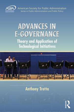 Advances in E-Governance: Theory and Application of Technological Initiatives de Anthony Trotta