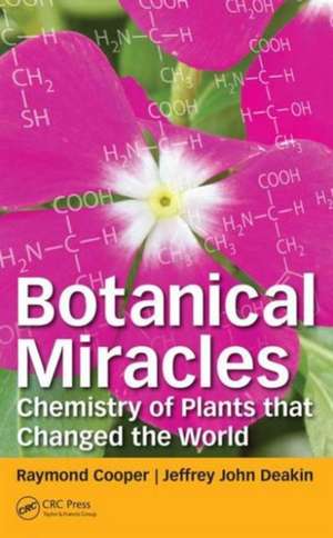 Botanical Miracles: Chemistry of Plants That Changed the World de Raymond Cooper