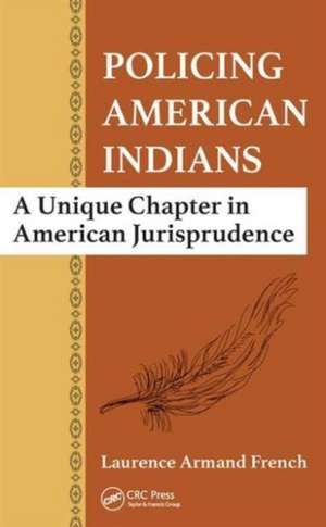 Policing American Indians: A Unique Chapter in American Jurisprudence de Laurence Armand French