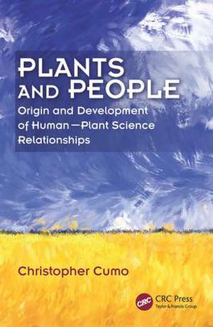 Plants and People: Origin and Development of Human--Plant Science Relationships de Christopher Cumo