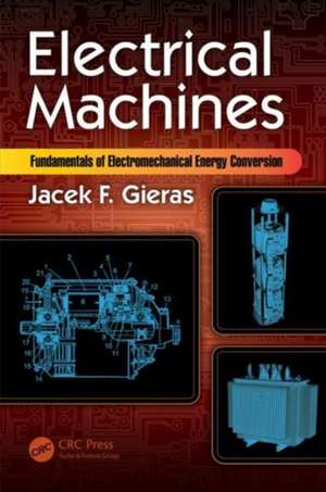 Electrical Machines: Fundamentals of Electromechanical Energy Conversion de Jacek F. Gieras