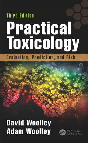 Practical Toxicology: Evaluation, Prediction, and Risk, Third Edition de David Woolley