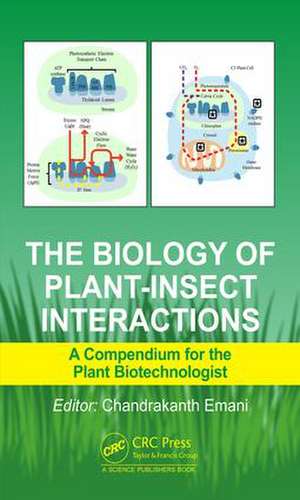 The Biology of Plant-Insect Interactions: A Compendium for the Plant Biotechnologist de Chandrakanth Emani