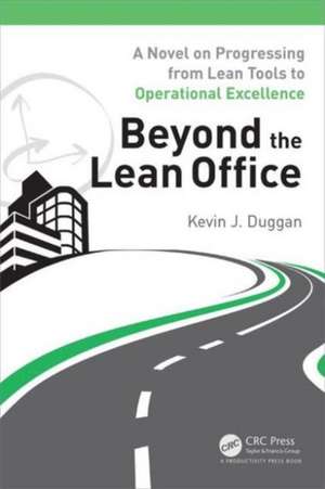 Beyond the Lean Office: A Novel on Progressing from Lean Tools to Operational Excellence de Kevin J. Duggan