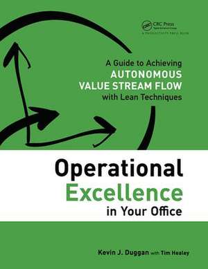 Operational Excellence in Your Office: A Guide to Achieving Autonomous Value Stream Flow with Lean Techniques de Kevin J. Duggan