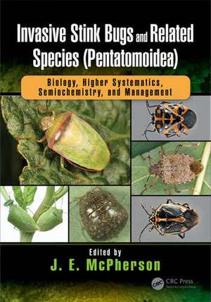 Invasive Stink Bugs and Related Species (Pentatomoidea): Biology, Higher Systematics, Semiochemistry, and Management de J.E. McPherson