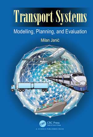 Transport Systems: Modelling, Planning, and Evaluation de Milan Janic