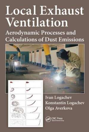 Local Exhaust Ventilation: Aerodynamic Processes and Calculations of Dust Emissions de Ivan Logachev