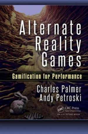 Alternate Reality Games: Gamification for Performance de Charles Palmer