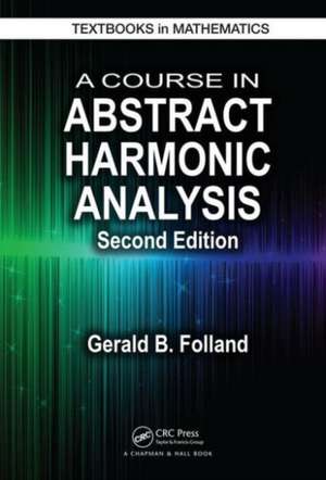 A Course in Abstract Harmonic Analysis de Gerald B. Folland