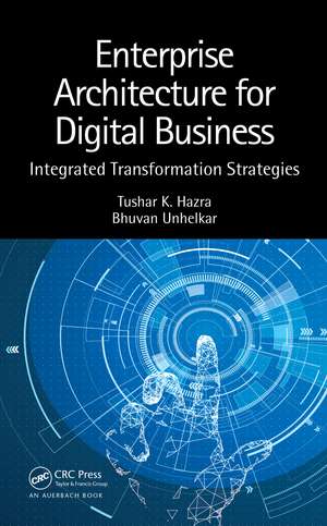 Enterprise Architecture for Digital Business: Integrated Transformation Strategies de Tushar K. Hazra