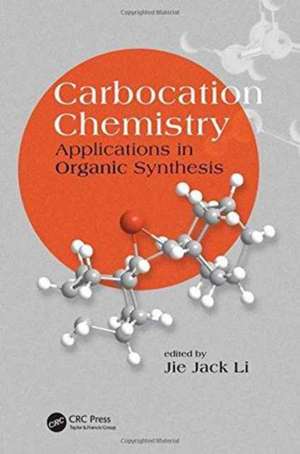 Carbocation Chemistry: Applications in Organic Synthesis de Jie Jack Li