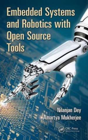 Embedded Systems and Robotics with Open Source Tools de Nilanjan Dey