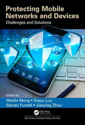 Protecting Mobile Networks and Devices: Challenges and Solutions de Weizhi Meng