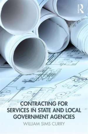 Contracting for Services in State and Local Government Agencies de William Sims Curry