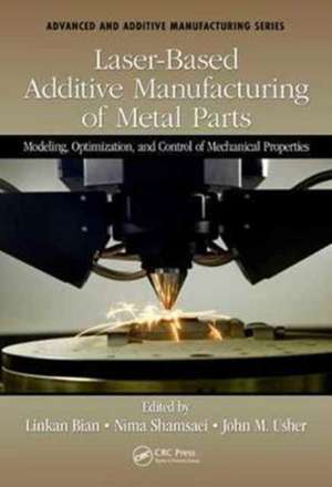 Laser-Based Additive Manufacturing of Metal Parts: Modeling, Optimization, and Control of Mechanical Properties de Linkan Bian