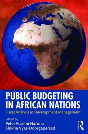 Public Budgeting in African Nations: Fiscal Analysis in Development Management de Peter Fuseini Haruna