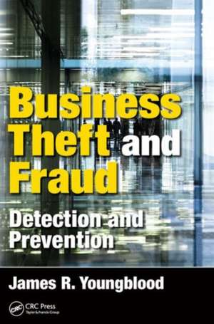 Business Theft and Fraud: Detection and Prevention de James R. Youngblood