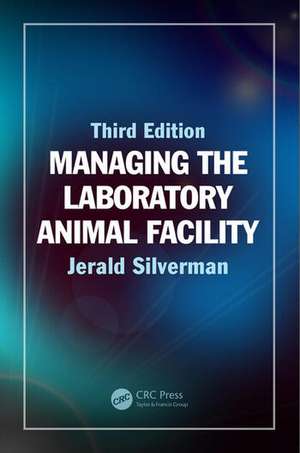 Managing the Laboratory Animal Facility de Jerald Silverman