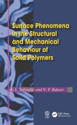 Surface Phenomena in the Structural and Mechanical Behaviour of Solid Polymers de L. Volynskii