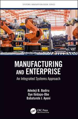 Manufacturing and Enterprise: An Integrated Systems Approach de Adedeji B. Badiru