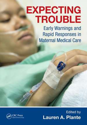 Expecting Trouble: Early Warnings and Rapid Responses in Maternal Medical Care de Lauren A. Plante