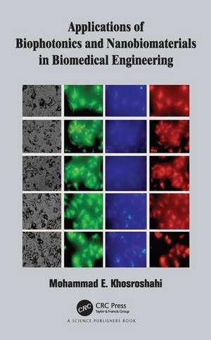 Applications of Biophotonics and Nanobiomaterials in Biomedical Engineering de Mohammad E. Khosroshahi