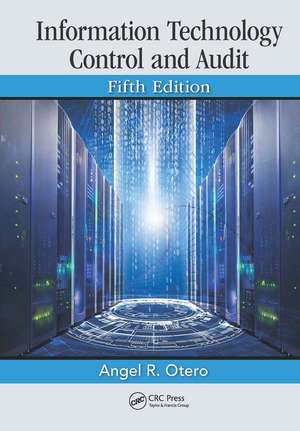 Information Technology Control and Audit, Fifth Edition de Angel R. Otero