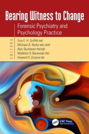 Bearing Witness to Change: Forensic Psychiatry and Psychology Practice de Ezra Griffith