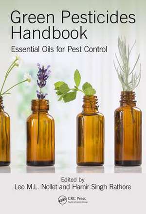 Green Pesticides Handbook: Essential Oils for Pest Control de Leo M.L. Nollet