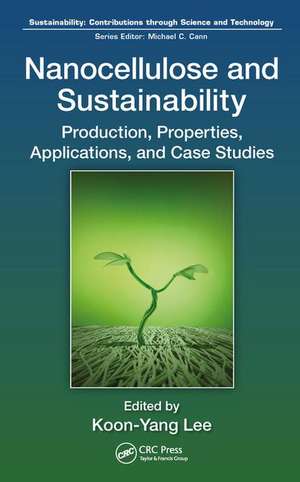 Nanocellulose and Sustainability: Production, Properties, Applications, and Case Studies de Koon-Yang Lee