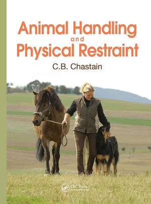 Animal Handling and Physical Restraint de C. B. Chastain