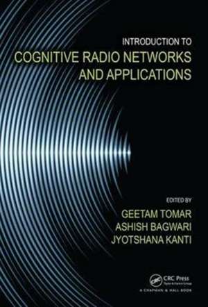 Introduction to Cognitive Radio Networks and Applications de Geetam Tomar