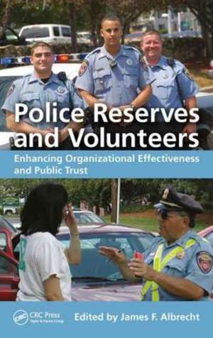 Police Reserves and Volunteers: Enhancing Organizational Effectiveness and Public Trust de James F. Albrecht