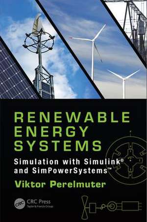 Renewable Energy Systems: Simulation with Simulink® and SimPowerSystems™ de Viktor Perelmuter