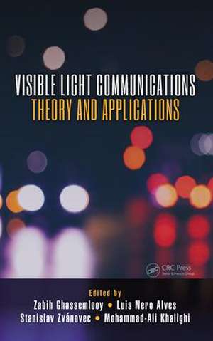 Visible Light Communications: Theory and Applications de Zabih Ghassemlooy