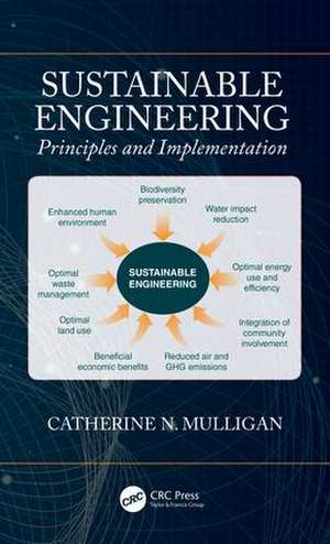 Sustainable Engineering: Principles and Implementation de Catherine Mulligan