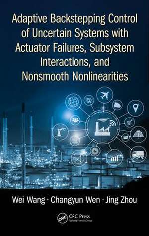 Adaptive Backstepping Control of Uncertain Systems with Actuator Failures, Subsystem Interactions, and Nonsmooth Nonlinearities de Wei Wang